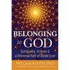 Belonging to God: Science, Spirituality & a Universal Path of Divine Love - Paperback