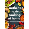 Authentic Mexican Cooking: 11 Authentic, Mouth-Watering, Easy, Mexican Recipes You Can Cook At Home! - Paperback