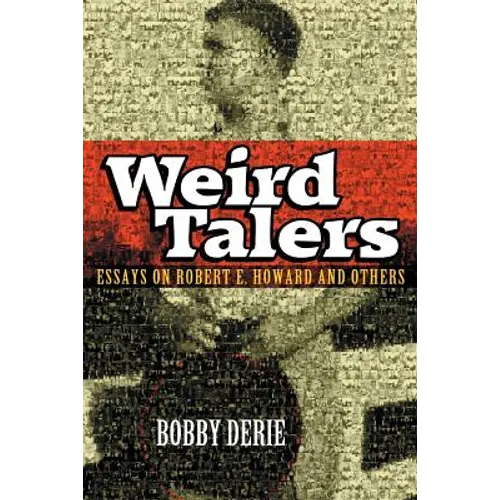 Weird Talers: Essays on Robert E. Howard and Others - Paperback