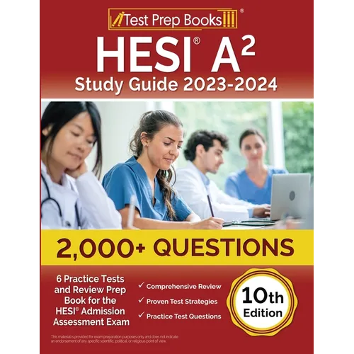 HESI A2 Study Guide 2023-2024: 2,000+ Questions (6 Practice Tests) and Review Prep Book for the HESI Admission Assessment Exam [10th Edition] - Paperback