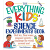 The Everything Kids' Science Experiments Book: Boil Ice, Float Water, Measure Gravity-Challenge the World Around You! - Paperback