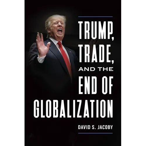 Trump, Trade, and the End of Globalization - Hardcover