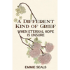 A Different Kind of Grief: When Eternal Hope is Unsure - Paperback
