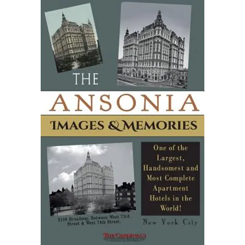 The Ansonia Images & Memories: One of the Largest, Handsomest and Most Complete Apartment Hotels in the World! - Paperback