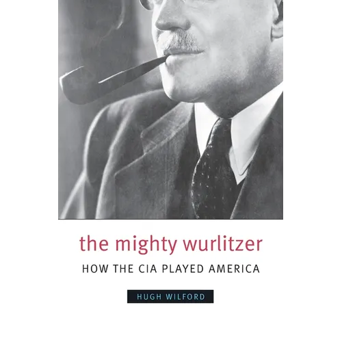 The Mighty Wurlitzer: How the CIA Played America - Paperback