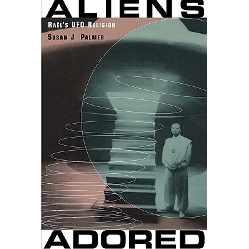 Aliens Adored: Raël's UFO Religion - Paperback
