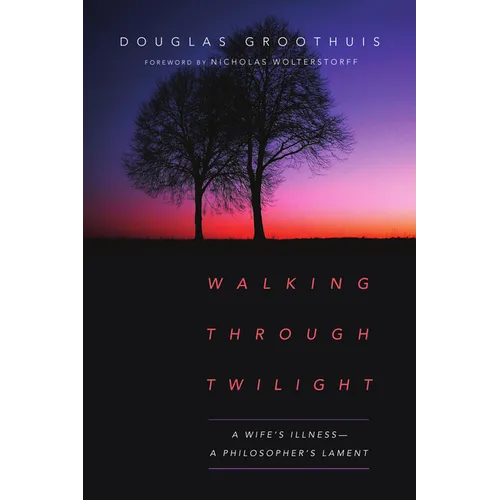 Walking Through Twilight: A Wife's Illness--A Philosopher's Lament - Paperback