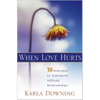 When Love Hurts: 10 Principles to Transform Diffricult Relationships - Paperback