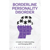 Borderline Personality Disorder: A Guide to Understanding and Managing BPD - Hardcover