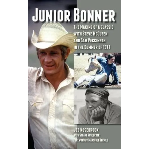 Junior Bonner: The Making of a Classic with Steve McQueen and Sam Peckinpah in the Summer of 1971 (hardback) - Hardcover