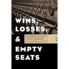 Wins, Losses, and Empty Seats: How Baseball Outlasted the Great Depression - Hardcover