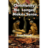 Christianity No Longer Makes Sense - Paperback