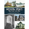 Michigan Haunts: Public Places, Eerie Spaces - Paperback