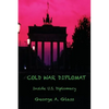 Cold War Diplomat: Inside U.S. Diplomacy 1981-2011 - Hardcover