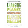 Changing Planet, Changing Health: How the Climate Crisis Threatens Our Health and What We Can Do about It - Hardcover