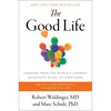 The Good Life: Lessons from the World's Longest Scientific Study of Happiness - Hardcover
