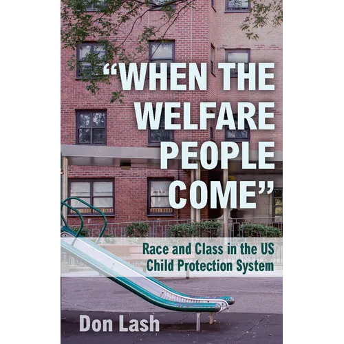 When the Welfare People Come: Race and Class in the Us Child Protection System - Paperback