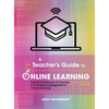 A Teacher's Guide to Online Learning: Practical Strategies to Improve K-12 Student Engagement in Virtual Learning - Hardcover