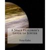 A Space Explorer's Guide to Jupiter - Paperback