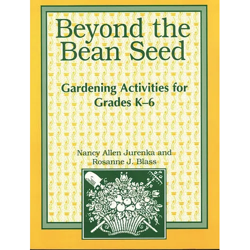 Beyond the Bean Seed: Gardening Activities for Grades K6 - Paperback