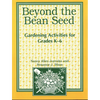 Beyond the Bean Seed: Gardening Activities for Grades K6 - Paperback