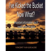 I've Kicked the Bucket. Now What?: Important Information You'll Need Once I'm Gone - Paperback