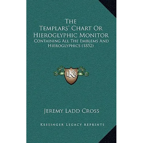 The Templars' Chart Or Hieroglyphic Monitor: Containing All The Emblems And Hieroglyphics (1852) - Hardcover