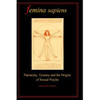 Femina Sapiens: Tyranny, Patriarchy and the Origins of Sexual Psyche - Paperback