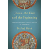 Jesus--The End and the Beginning: Tracing the Christ-Shaped Nature of Everything - Paperback
