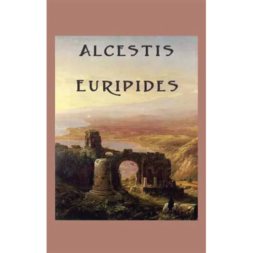 Alcestis: A Classic Greek Tragedy - Hardcover