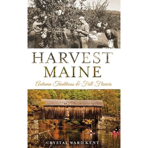 Harvest Maine: Autumn Traditions & Fall Flavors - Hardcover