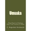 Umuaka: The Past Is History And The Future Is Now - Paperback