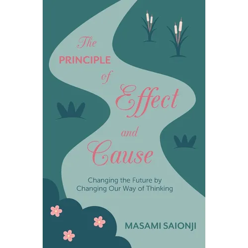 The Principle of Effect and Cause: Changing the future by changing our way of thinking - Paperback