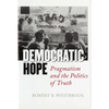 Democratic Hope: Pragmatism and the Politics of Truth - Hardcover