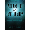 Abducted or Raptured?: What the Bible and Research Say About Aliens, UFOs, and the End Times - Paperback