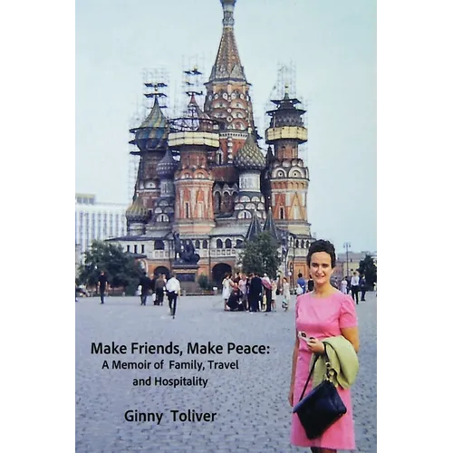 Make Friends, Make Peace: A Memoir of Family, Travel and Hospitality - Paperback