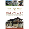 Frank Lloyd Wright and Mason City: Architectural Heart of the Prairie - Hardcover