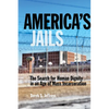 America's Jails: The Search for Human Dignity in an Age of Mass Incarceration - Paperback