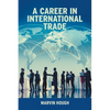 A Career In International Trade: Living the Dream - Hardcover