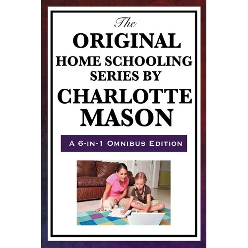 The Original Home Schooling Series by Charlotte Mason - Hardcover