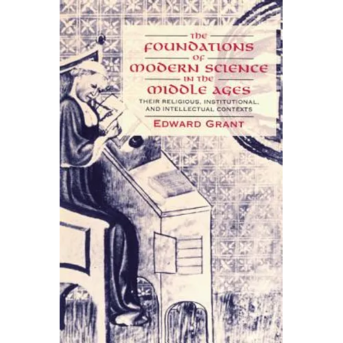 The Foundations of Modern Science in the Middle Ages: Their Religious, Institutional and Intellectual Contexts - Paperback