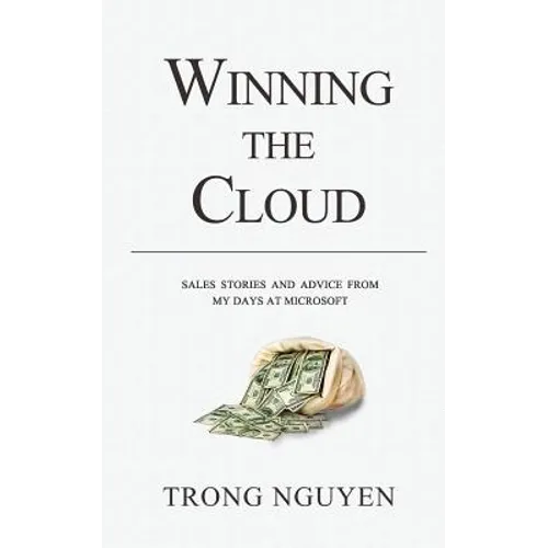 Winning The Cloud: Sales Stories And Advice From My Days At Microsoft - Paperback