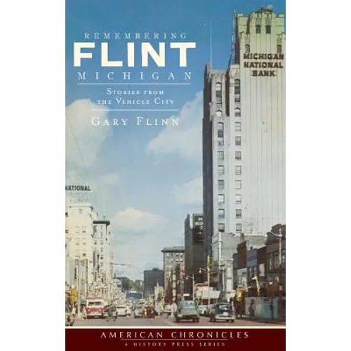 Remembering Flint, Michigan: Stories from the Vehicle City - Hardcover