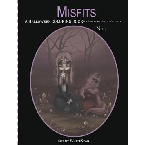 Misfits A Halloween Coloring Book for Adults and Spooky Children: Witches, Bones, Cats, Ghosts, Zombies, teddy bear Serial Killers and MORE! - Paperback