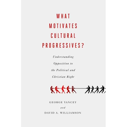 What Motivates Cultural Progressives?: Understanding Opposition to the Political and Christian Right - Paperback
