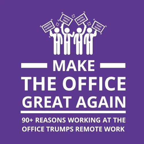 Make the Office Great Again: 90+ Reasons Working at the Office Trumps Remote Work - Paperback