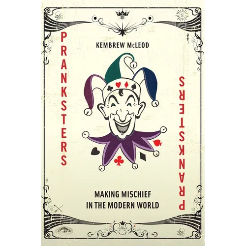 Pranksters: Making Mischief in the Modern World - Hardcover