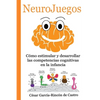 NeuroJuegos: Cómo estimular y desarrollar las competencias cognitivas en la infancia - Paperback
