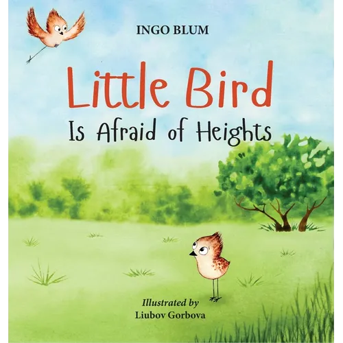 Little Bird is Afraid of Heights: Help Your Children Overcome Fears - Hardcover