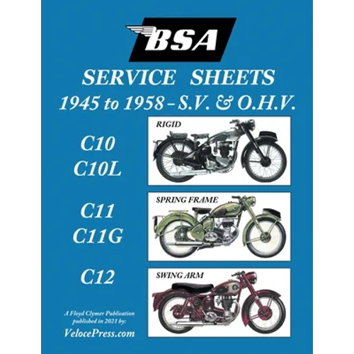 BSA C10-C10l-C11-C11g-C12 'Service Sheets' 1945-1958 for All Pre-Unit S.V. and O.H.V. Rigid, Spring Frame and Swing Arm Models - Paperback